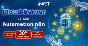 iNET giảm 30% Cloud Server cài sẵn nền tảng n8n